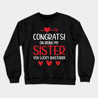 Funny Sister Gift Congrats On Being My Sister Crewneck Sweatshirt